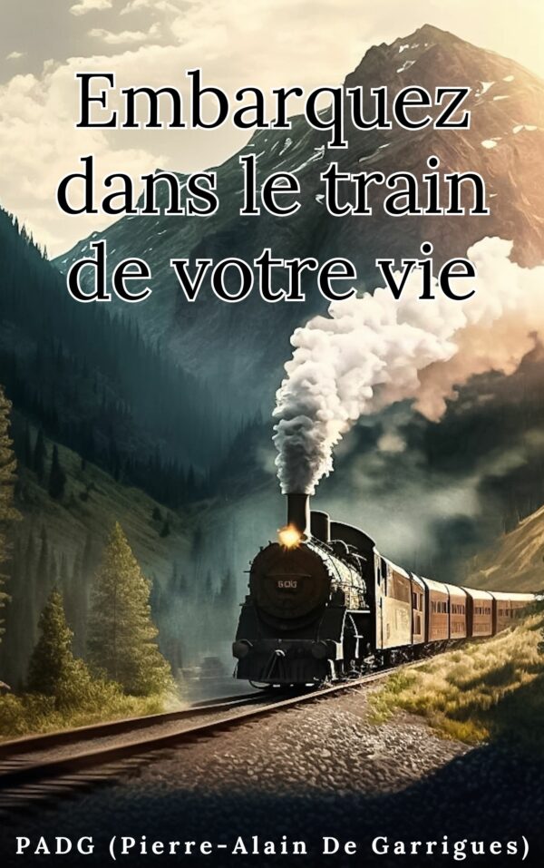 Embarquer dans le train de votre vie